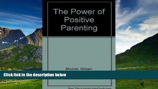 READ FREE FULL  The Power of Positive Parenting  READ Ebook Online Free