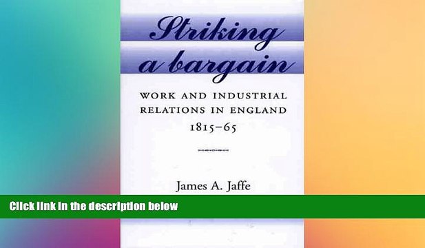 FREE DOWNLOAD Striking a Bargain: Work and Industrial Relations in England, 1780-1850 DOWNLOAD