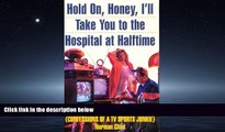 Choose Book Hold On, Honey, I ll Take You to the Hospital at Halftime: Confessions of a TV Sports