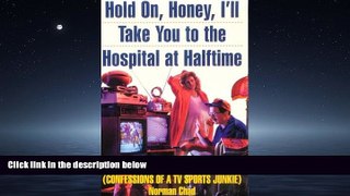 Choose Book Hold On, Honey, I ll Take You to the Hospital at Halftime: Confessions of a TV Sports