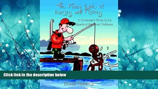 For you The Funny Side of Hunting and Fishing: A Cartoonist s Guide to the Sports of the Great