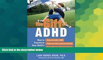 Must Have  The Gift of ADHD: How to Transform Your Child s Problems into Strengths  READ Ebook