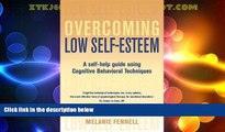 Must Have  Overcoming Low Self-Esteem: A Self-Help Guide Using Cognitive Behavioral Techniques