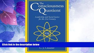 Big Deals  The Consciousness Quotient: Leadership and Social Justice for the 21st Century  Free