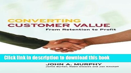 [Download] Converting Customer Value: From Retention to Profit Kindle Free