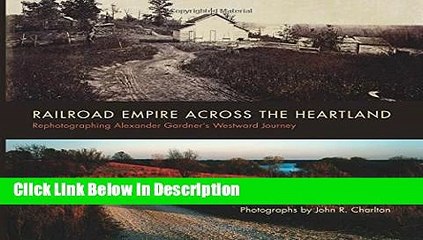 Books Railroad Empire across the Heartland Rephotographing Alexander Gardner s Westward Journey - Video Dailymotion
