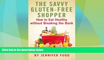 Must Have  The Savvy Gluten-Free Shopper: How to Eat Healthy Without Breaking the Bank  Download