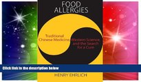 Must Have  Food Allergies: Traditional Chinese Medicine, Western Science, and the Search for a