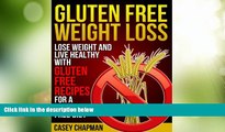 Must Have  Gluten Free Weight Loss: Lose Weight and Live Healthy with Gluten Free Recipes for a