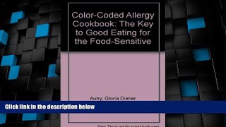Big Deals  Color-Coded Allergy Cookbook: The Key to Good Eating for the Food-Sensitive  Free Full