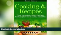 Must Have  Cooking and Recipes: Going Natural the Gluten Free Way featuring Raw Foods and the