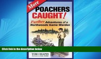 For you More Poachers Caught!: Further Adventures of a Northwoods Game Warden