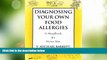 Big Deals  Diagnosing Your Own Food Allergies: A Handbook for Home Use  Free Full Read Best Seller