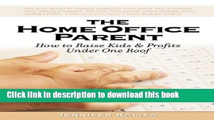 [Read PDF] The Home Office Parent: Raising Kids and Profits Under One Roof Ebook Free