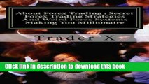 [Read PDF] About Forex Trading : Secret Forex Trading Strategies And Weird Forex Systems Making