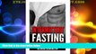 Must Have  Intermittent Fasting: Burn Fat Extra Fast, Gain Muscle And Live Longer, Healthier