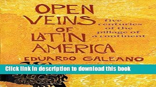 [Popular] Open Veins of Latin America: Five Centuries of the Pillage of a Continent Kindle Free