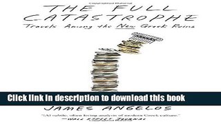 [Popular] The Full Catastrophe: Travels Among the New Greek Ruins Kindle Collection