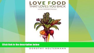 READ FREE FULL  Love Food that Loves You Back: Life Fully Nourished is Delicious  READ Ebook