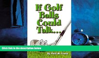 Pdf Online If Golf Balls Could Talk: The Author s deranged mind talking to golf balls. Only a