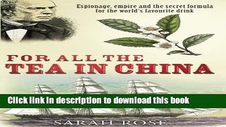 [Popular] For All the Tea in China: Espionage, Empire, and the Secret Formula for the World s