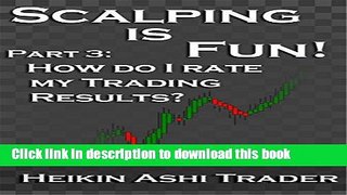 [Popular] Scalping is Fun! 3: Part 3: How Do I Rate My Trading Results? (Heikin Ashi Scalping)