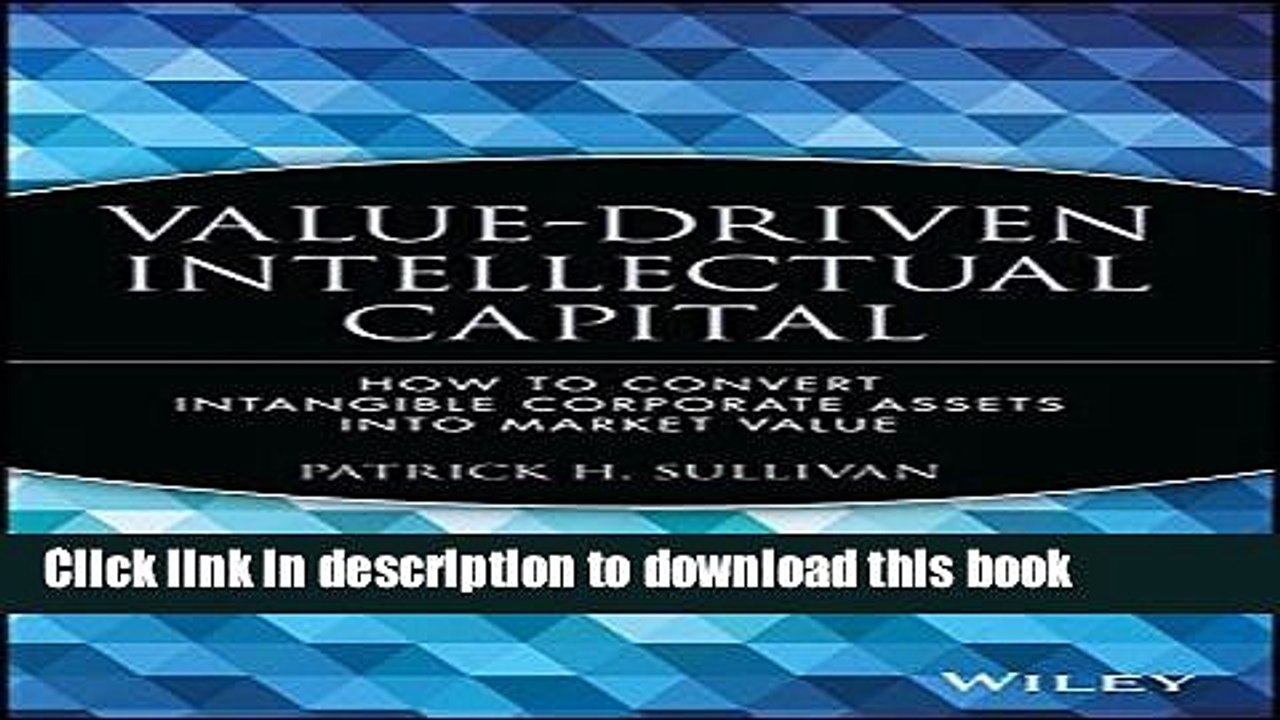 [Download] Value Driven Intellectual Capital: How to Convert Intangible Corporate Assets Into