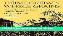 [Download] Homegrown Whole Grains: Grow, Harvest, and Cook Wheat, Barley, Oats, Rice, Corn and