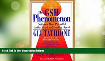 Must Have  The Gsh Phenomenon: Nature s Most Powerful Antioxidant and Healing Agent  READ Ebook