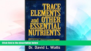 Must Have  Trace Elements and Other Essential Nutrients: Clinical Application of Tissue Mineral