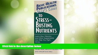 READ FREE FULL  User s Guide to Stress-Busting Nutrients (Basic Health Publications User s Guide)