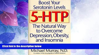 Must Have  5-HTP, Boost Your Serotonin Levels, the Natural Way to Overcome Depression, Obesity,