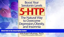 Must Have  5-HTP, Boost Your Serotonin Levels, the Natural Way to Overcome Depression, Obesity,