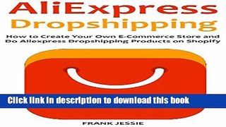 [Popular] ALIEXPRESS DROPSHIPPING (2016): How to Create Your Own E-Commerce Store and  Do