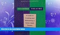READ book  Seasoned Theatre: A Guide To Creating And Maintaining A Senior Adult Theatre  DOWNLOAD
