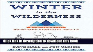 [Popular Books] Winter in the Wilderness: A Field Guide to Primitive Survival Skills Full Online