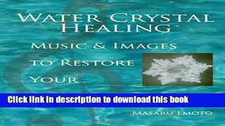 [Download] Water Crystal Healing: Music and Images to Restore Your Well-Being Hardcover Collection