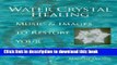 [Download] Water Crystal Healing: Music and Images to Restore Your Well-Being Hardcover Collection