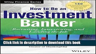 [Popular] How to Be an Investment Banker, + Website: Recruiting, Interviewing, and Landing the Job