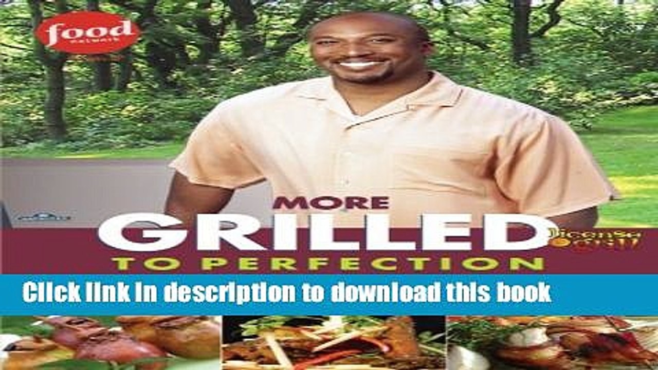 [Download] More Grilled to Perfection: Recipes from License to Grill Hardcover Free