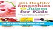 [Popular] 201 Healthy Smoothies   Juices for Kids: Fresh, Wholesome, No-Sugar-Added Drinks Your