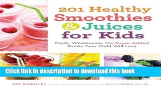 [Popular] 201 Healthy Smoothies   Juices for Kids: Fresh, Wholesome, No-Sugar-Added Drinks Your