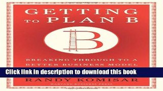 [Read PDF] Getting to Plan B: Breaking Through to a Better Business Model Ebook Online