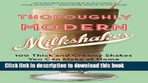 [Popular] Thoroughly Modern Milkshakes: 100 Thick and Creamy Shakes You Can Make At Home Paperback