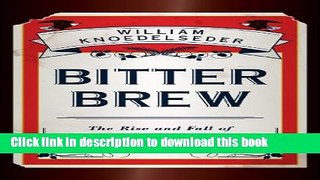 [Popular] Bitter Brew: The Rise and Fall of Anheuser-Busch and America s Kings of Beer Kindle Free