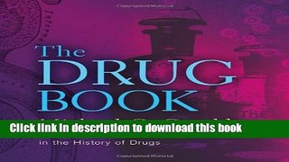 [Popular Books] The Drug Book: From Arsenic to Xanax, 250 Milestones in the History of Drugs