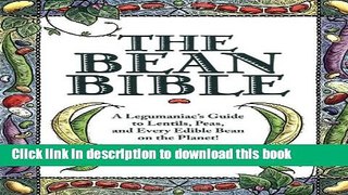 Download The Bean Bible: A Legumaniac s Guide to Lentils, Peas, and Every Edible Bean on the