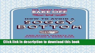 [PDF] The Great British Bake Off: How to Avoid a Soggy Bottom: and Other Secrets to Achieving a