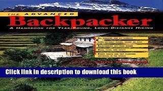 [Popular Books] The Advanced Backpacker: A Handbook of Year Round, Long-Distance Hiking Free Online