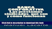 BANCA CORPORATIVA. Los prÃ©stamos sindicados, quÃ© son y cÃ³mo funcionan (Spanish Edition) For Free